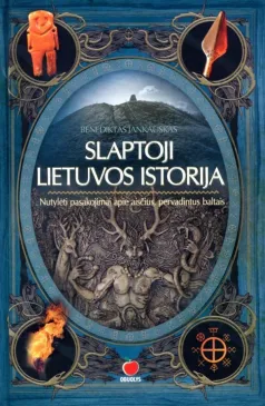 Slaptoji Lietuvos istorija. Nutylėti pasakojimai apie aisčius, pervadintus baltais
