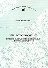Stiklo technologijos kursinio ir diplominio projektavimo metodiniai nurodymai