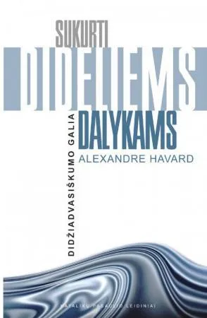 Sukurti dideliems dalykams: didžiadvasiškumo galia