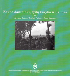 Kauno dailininkų žydų kūryba ir likimas (lietuvių/anglų k.)