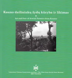 Kauno dailininkų žydų kūryba ir likimas (lietuvių/anglų k.)