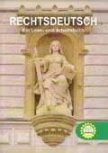 Rechtsdeutsch. EIN LESE - UND ARBEITSBUCH