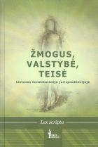 Žmogus, valstybė, teisė Lietuvos konstitucinėje jurisprudencijoje