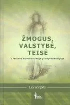 Žmogus, valstybė, teisė Lietuvos konstitucinėje jurisprudencijoje
