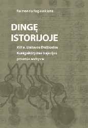 Dingę istorijoje. XVI a. Lietuvos Didžiosios Kunigaikštystės bajorijos privatūs archyvai
