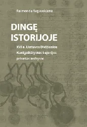 Dingę istorijoje. XVI a. Lietuvos Didžiosios Kunigaikštystės bajorijos privatūs archyvai