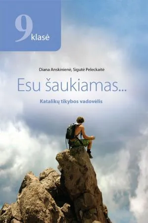 Esu šaukiamas… Katalikų tikybos vadovėlis 9 klasei