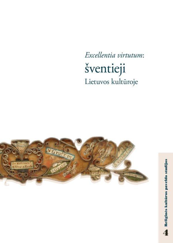 Excellentia virtutum. Šventieji Lietuvos kultūroje