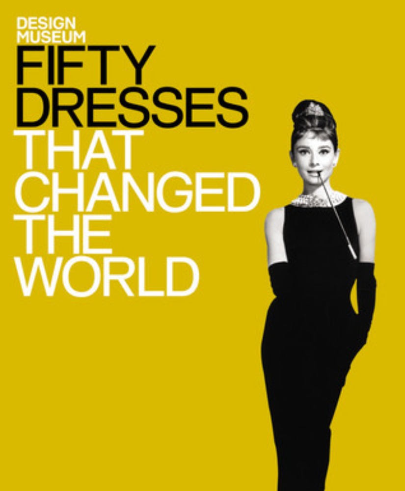 Fifty Dresses That Changed the World Fifty Dresses That Changed the World