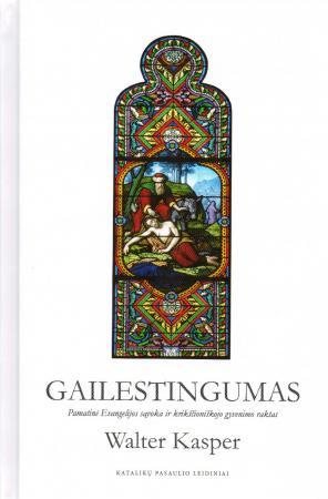 Gailestingumas: pamatinė Evangelijos sąvoka ir krikščioniškojo gyvenimo raktas