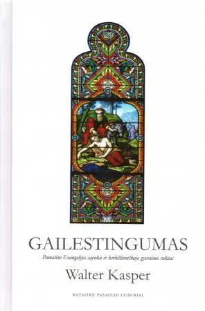 Gailestingumas: pamatinė Evangelijos sąvoka ir krikščioniškojo gyvenimo raktas