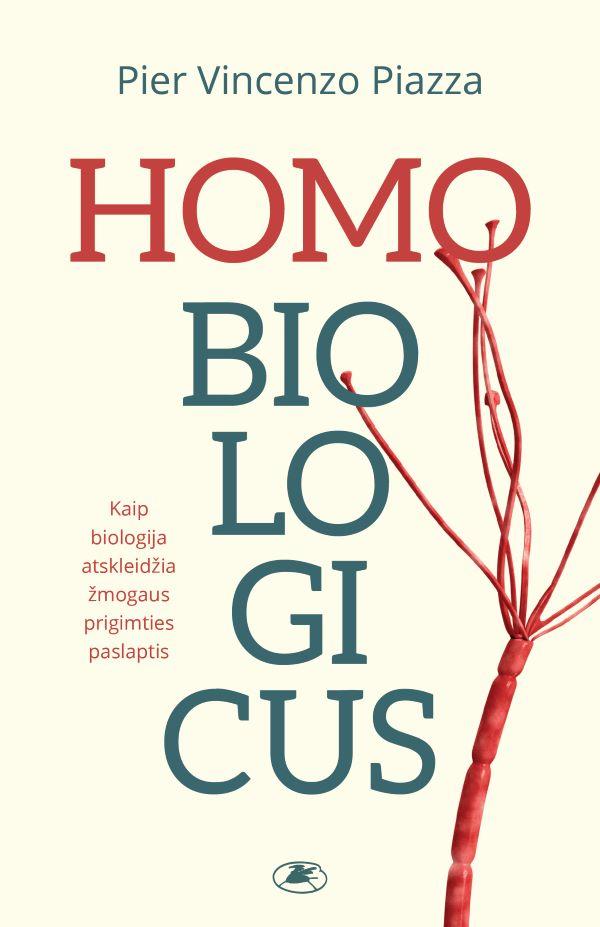 Homo biologicus. Kaip biologija atskleidžia žmogaus prigimties paslaptis