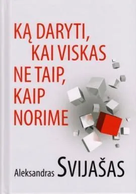 Ką daryti, kai viskas ne taip, kaip norime