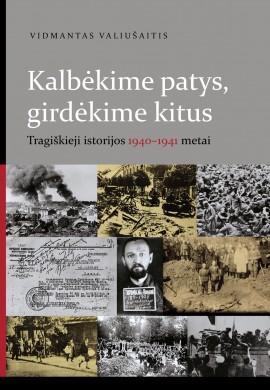 Kalbėkime patys, girdėkime kitus. Tragiškieji istorijos 1940-1941 metai