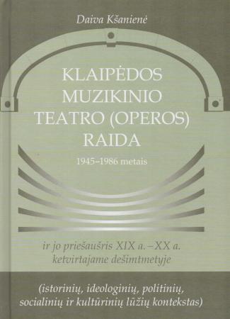 Klaipėdos muzikinio teatro (operos) raida 1945-1986 metais ir jo priešaušris XIX a.-XX a. ketv. deš.