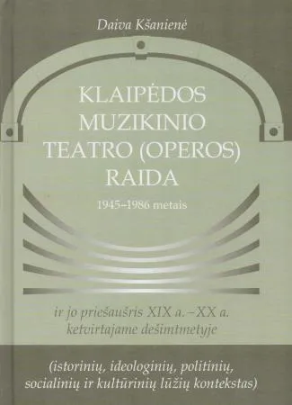 Klaipėdos muzikinio teatro (operos) raida 1945-1986 metais ir jo priešaušris XIX a.-XX a. ketv. deš.
