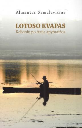 Lotoso kvapas. Kelionių po Aziją apybraižos