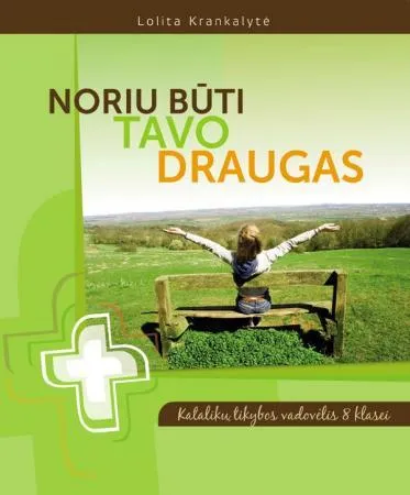 Noriu būti tavo draugas. Katalikų tikybos vadovėlis 8 klasei
