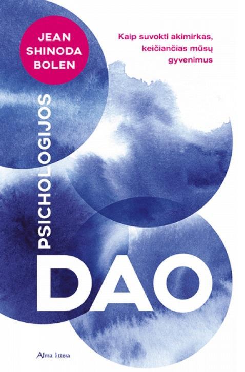 Psichologijos Dao. Kaip suvokti akimirkas, keičiančias mūsų gyvenimus