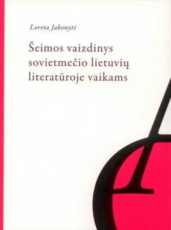 Šeimos vaizdinys sovietmečio lietuvių literatūroje vaikams