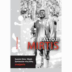 Baltoji mirtis. Suomis Simo Häyhä-žymiausias visų laikų snaiperis