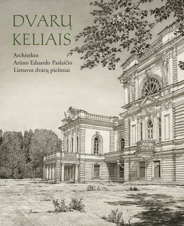 Dvarų keliais. Arūno Eduardo Paslaičio Lietuvos dvarų piešiniai