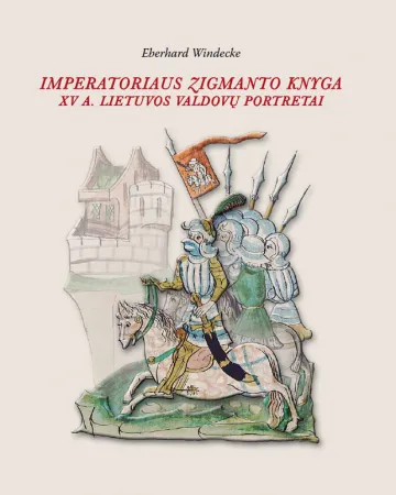 Imperatoriaus Zigmanto knyga. XV a. Lietuvos valdovų portretai. Pasakojimai ir vaizdai