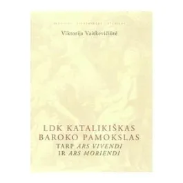 LDK katalikiškas baroko pamokslas tarp ARS VIVENDI Ir ARS MORIENDI