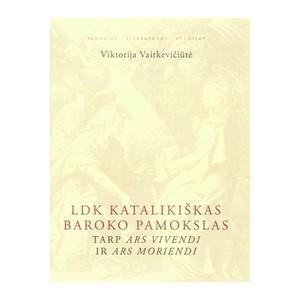 LDK katalikiškas baroko pamokslas tarp ARS VIVENDI Ir ARS MORIENDI