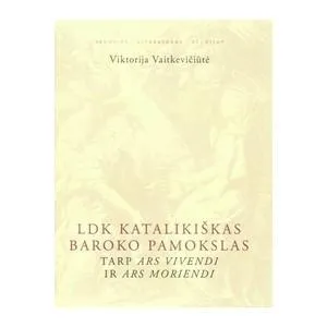 LDK katalikiškas baroko pamokslas tarp ARS VIVENDI Ir ARS MORIENDI