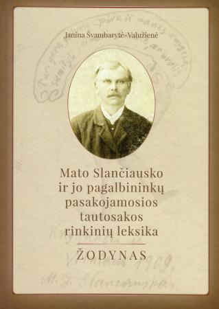 Mato Slančiausko ir jo pagalbininkų pasakojamosios tautosakos rinkinių leksika: žodynas