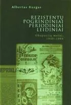 Rezistentų pogrindiniai periodiniai leidiniai. Okupacijų metai, 1940-1989