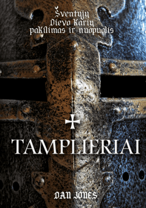 Tamplieriai. Šventųjų Dievo karių pakilimas ir nuopuolis
