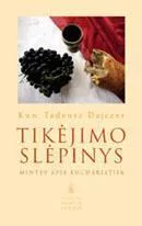 Tikėjimo slėpinys. Mintys apie Eucharistiją