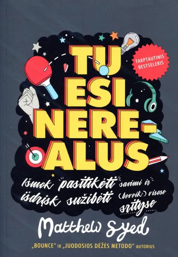 Tu esi nerealus: išmok pasitikėti savimi ir išdrįsk sužibėti (beveik) visose srityse
