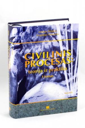 Civilinis procesas: teorija ir praktika. I tomas