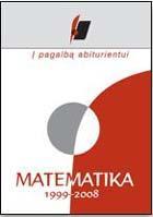 Į pagalbą abiturientui. Matematika. 1999–2008 metų brandos egzaminų užduotys