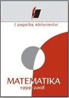 Į pagalbą abiturientui. Matematika. 1999–2008 metų brandos egzaminų užduotys