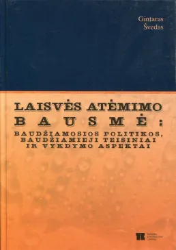 Laisvės atėmimo bausmė: baudžiamosios politikos, baudžiamieji teisiniai ir vykdymo aspektai