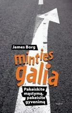 Minties galia: pakeiskite mąstymą, pakeisite gyvenimą