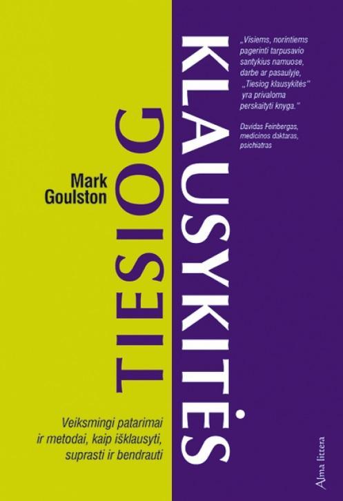 Tiesiog klausykitės. Veiksmingi patarimai ir metodai, kaip išklausyti, suprasti ir bendrauti