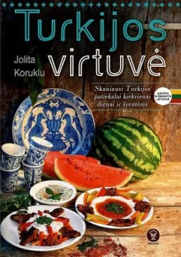 Turkijos virtuvė. Skaniausi Turkijos patiekalai kasdienai ir šventėms