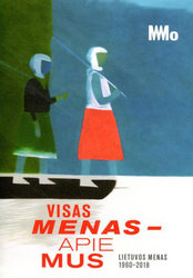 Visas menas – apie mus: Lietuvos menas, 1960-2018