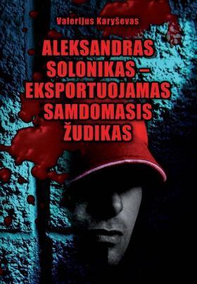 Aleksandras Solonikas - eksportuojamas samdomasis žudikas(2011)