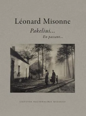 Léonard Misonne. Pakeliui… En passant…