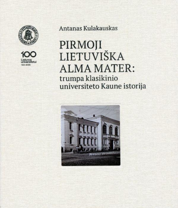 Pirmoji lietuviška alma mater. Trumpa klasikinio universiteto Kaune istorija