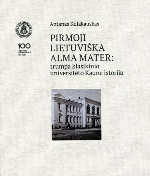 Pirmoji lietuviška alma mater. Trumpa klasikinio universiteto Kaune istorija