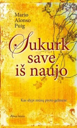 Sukurk save iš naujo. Kas slypi mūsų proto gelmėse