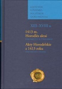 1413 m. Horodlės aktai / Akty Horodelskie z 1413 roku: dokumentai ir tyrinėjimai