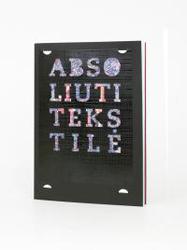 ABSOLIUTI TEKSTILĖ: Nuo ištakų iki XXI a.